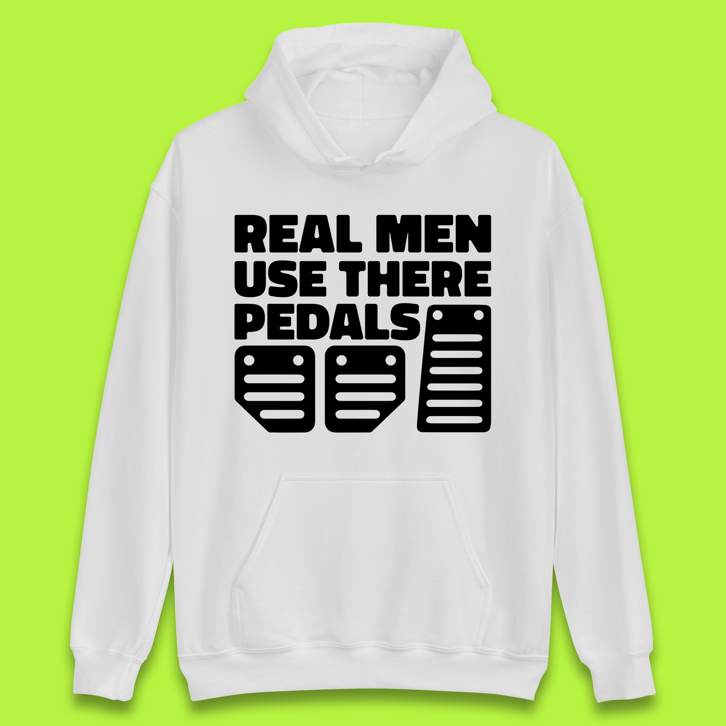 Real Men Use There Pedals Clutch Car Lover Funny Racing Manual Transmission Addicts Unisex Hoodie