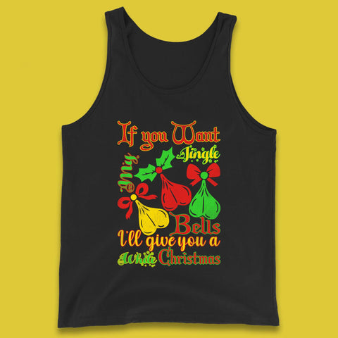 If You Want My Jingle Bells I'll Give You A White Christmas Rude Offensive Humor Xmas Tank Top
