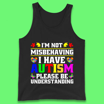 I'm Not Misbehaving I Have Autism Please Be Understanding Autism Awareness Autism Warrior Tank Top