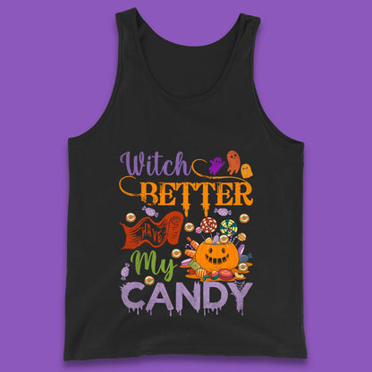 Witch Better Have My Candy Halloween Trick Or Treat Tank Top