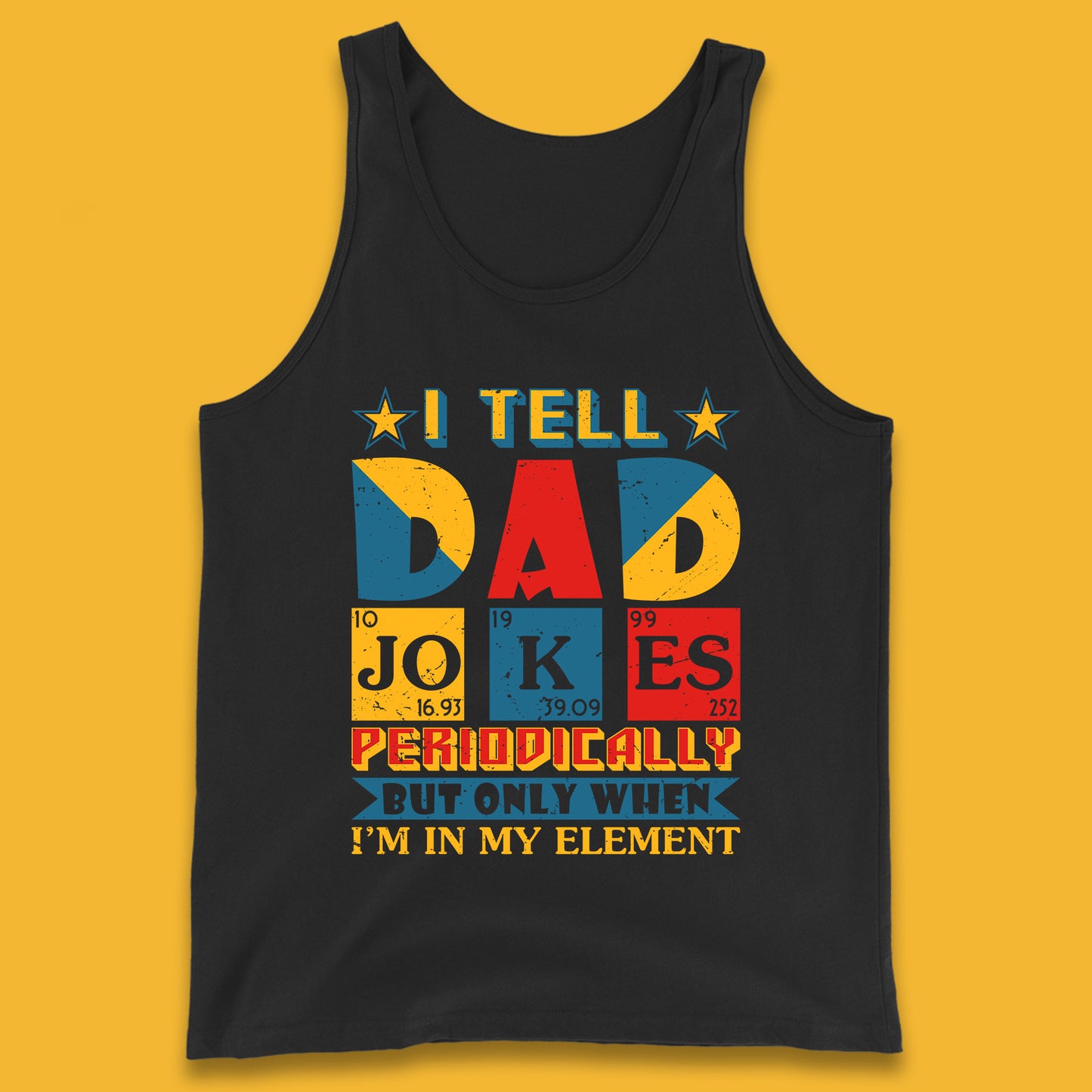 I Tell Dad Jokes Perdiocally But Only When I'm In My Element Funny Dad Chemistry Periodic Table Teacher Daddy Papa Father's Day Tank Top