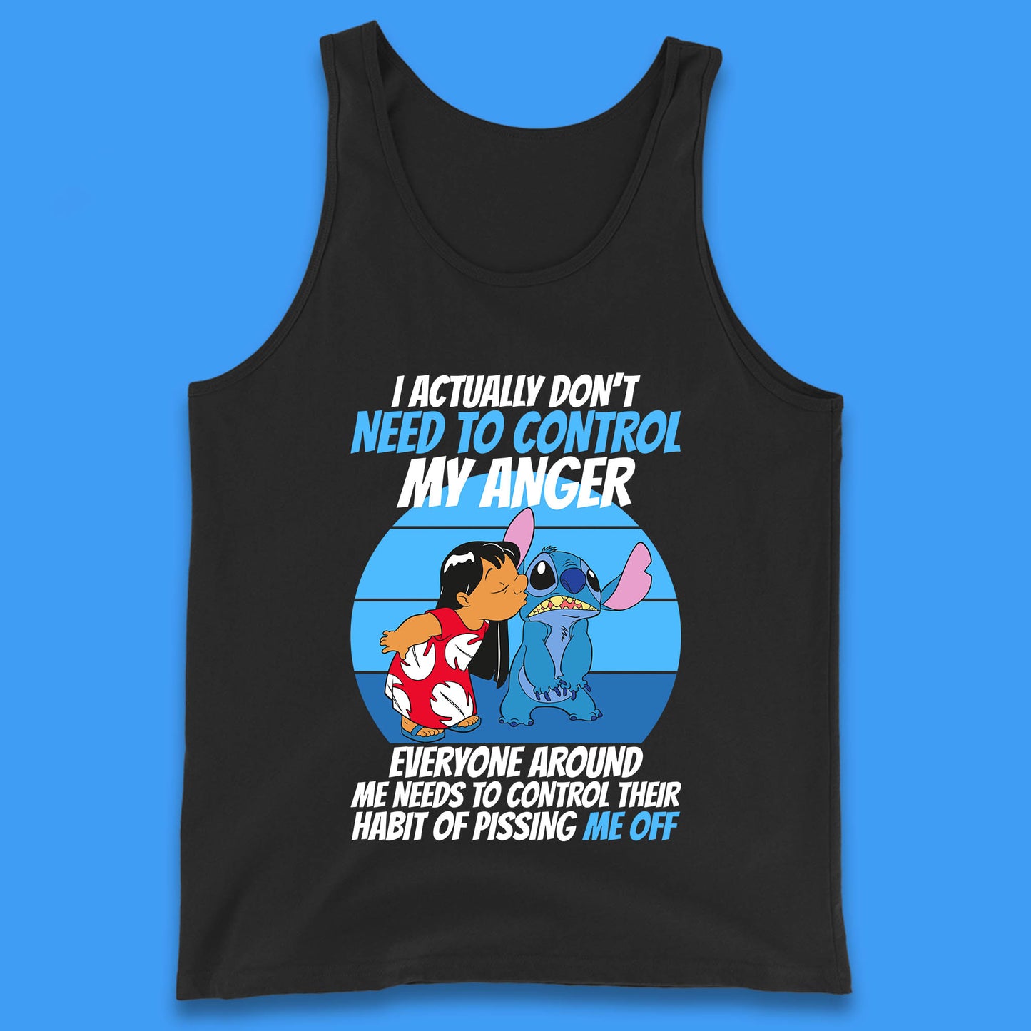 I Actually Need To Control My Anger Everyone Around My Need To Control Their Habit Of Pissing Me Off Lilo Kissing Stitch Tank Top