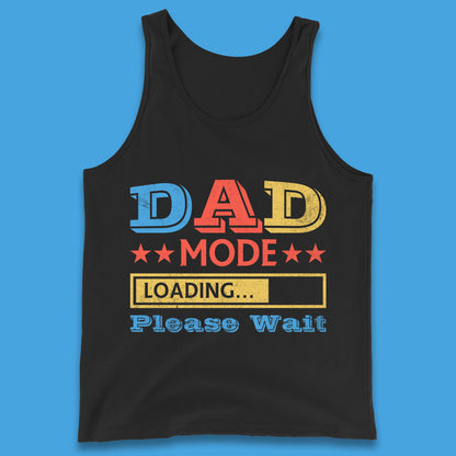 Dad Mode Loading Please Wait New Dad Loading Daddy To Be Father's Day Gift Novelty Dad Joke Tank Top