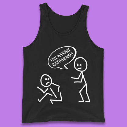 Pull Yourself Together Man! Novelty Sarcastic Funny Stick Figure Tank Top