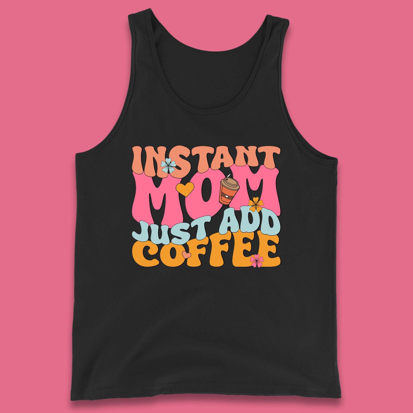 Instant Mom Just Add Coffee Tank Top