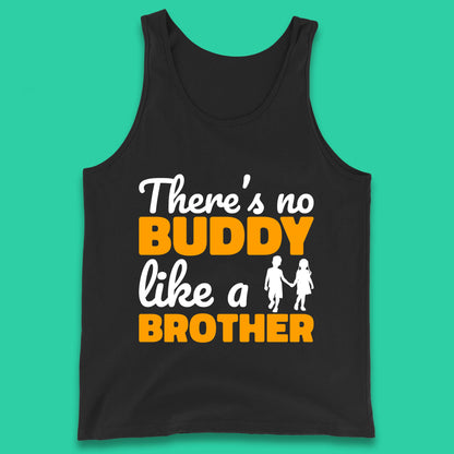 There's No Buddy Like A Brother Funny Siblings Novelty Best Buddy Brother Quote Tank Top