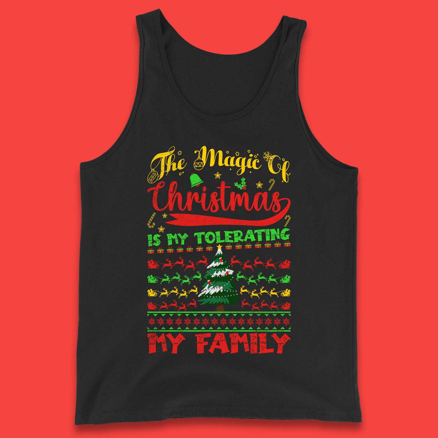 The Magic Of Christmas Is My Tolerating My Family funny Xmas Quote Tank Top