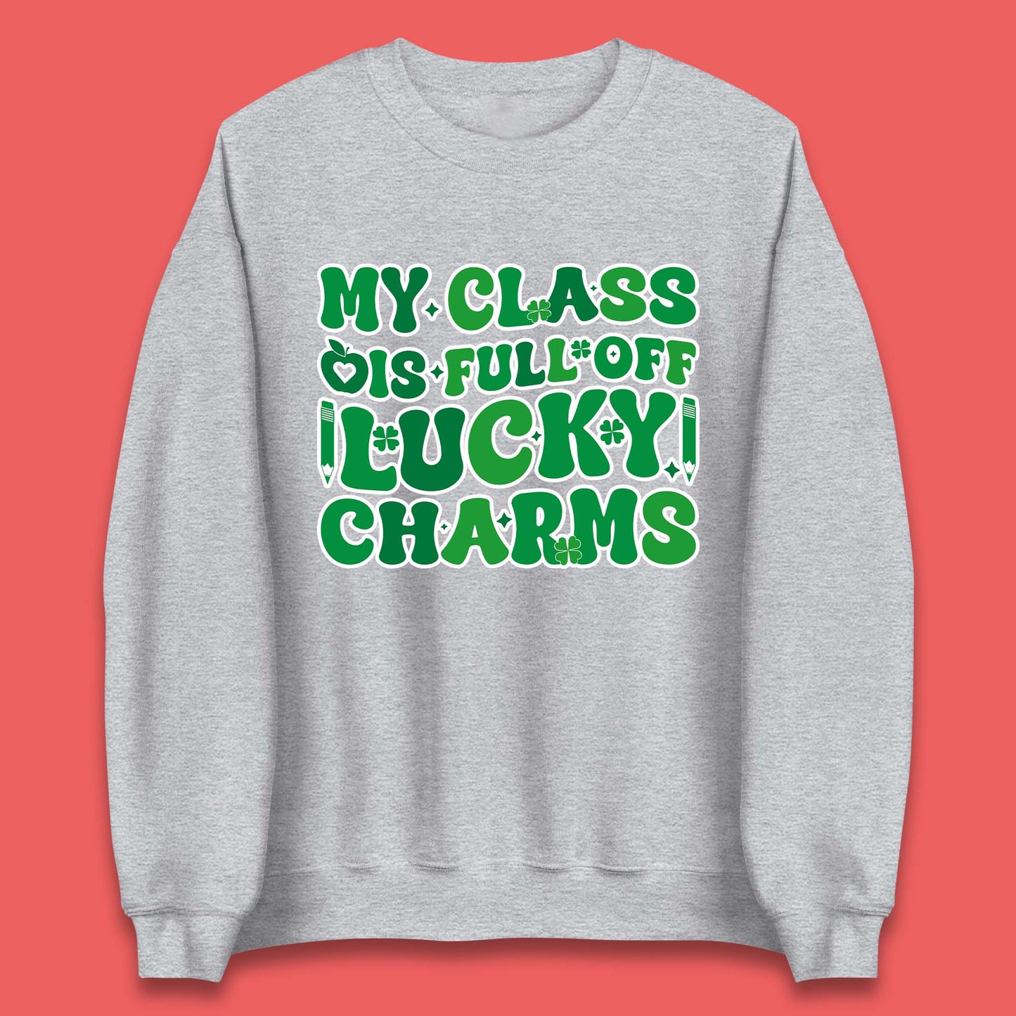 My Class Is Full Of Lucky Charms Unisex Sweatshirt