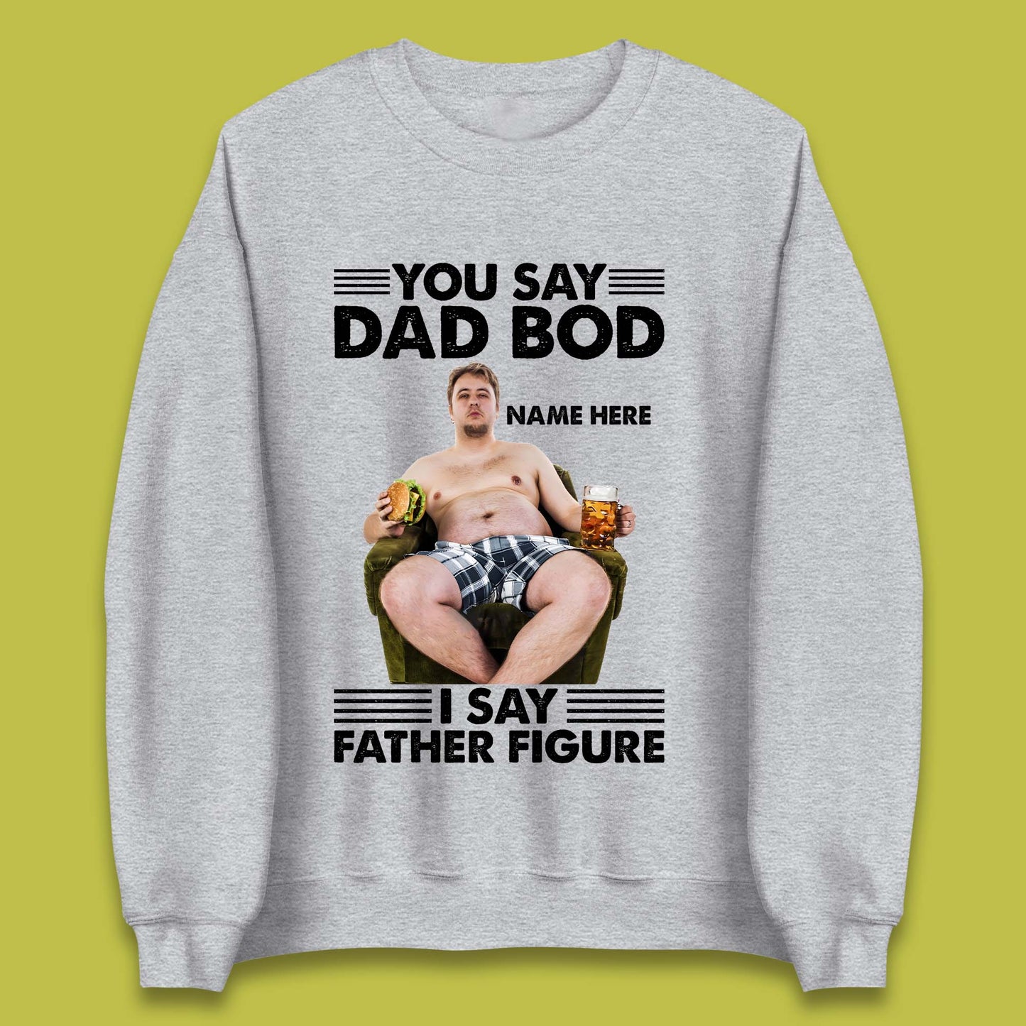 Personalised You Say Dad Bod Unisex Sweatshirt