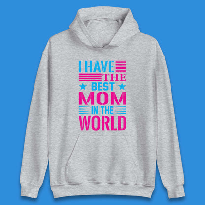 I Have The Best Mom Unisex Hoodie