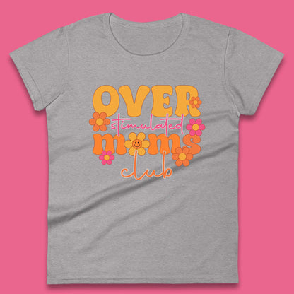 Over Stimulated Moms Club Womens T-Shirt