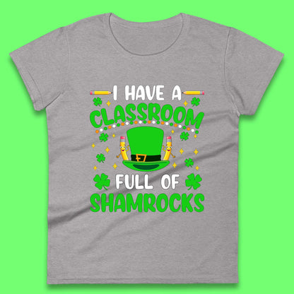 I Have A Classroom Full Of Shamrocks Womens T-Shirt