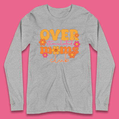 Over Stimulated Moms Club Long Sleeve T-Shirt