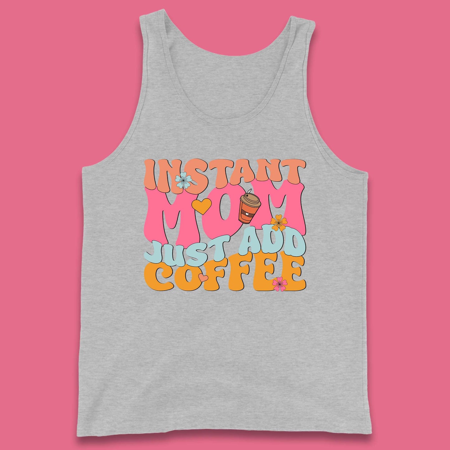 Instant Mom Just Add Coffee Tank Top