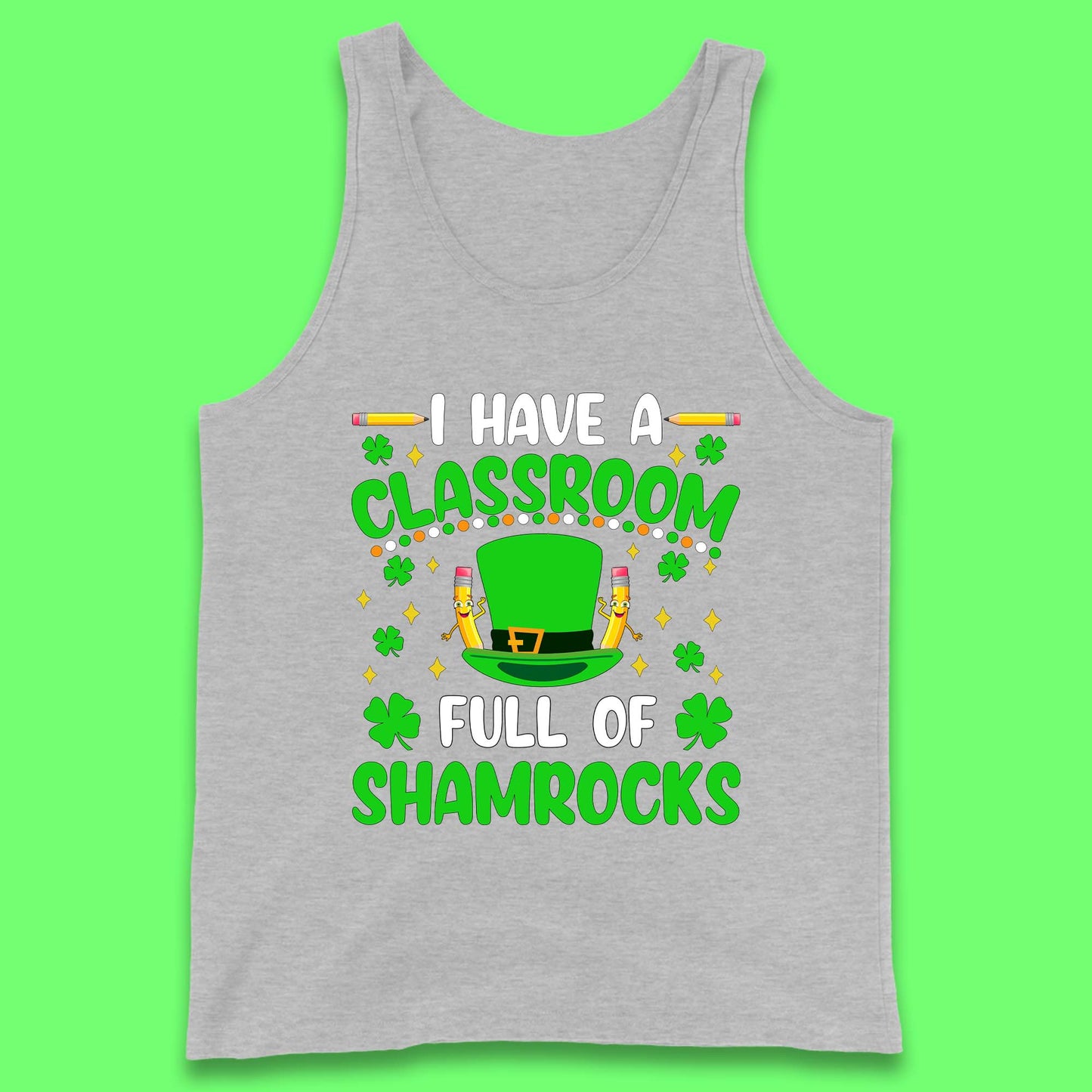 I Have A Classroom Full Of Shamrocks Tank Top