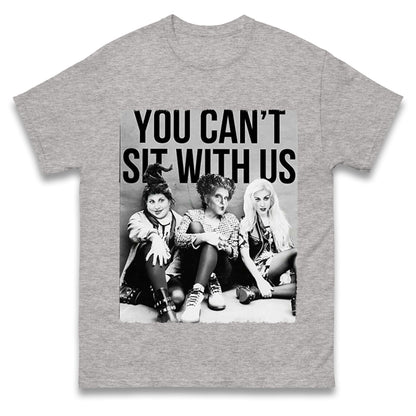 The Sanderson Sisters You Cant Sit With Us T Shirts
