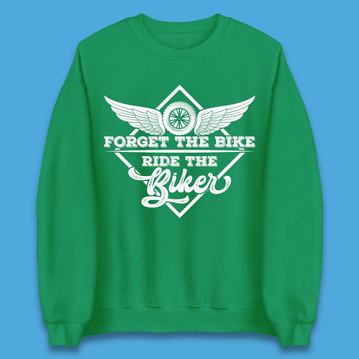 Forget The Bike Ride The Bikers Unisex Sweatshirt