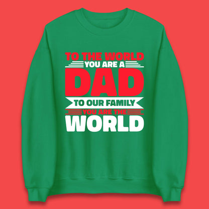 To The World You Are A Dad Unisex Sweatshirt