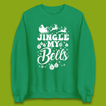 Jingle My Bells Christmas Unisex Sweatshirt