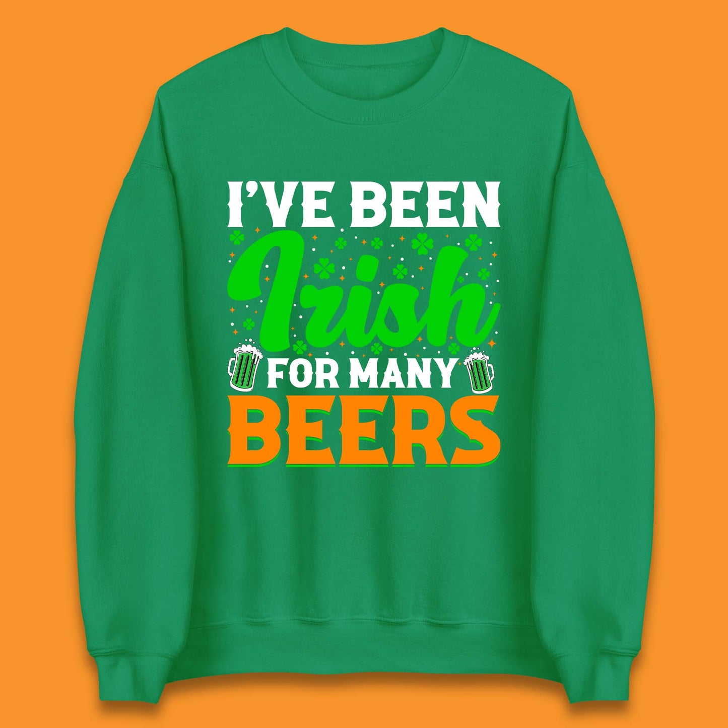 Irish For Many Beers Unisex Sweatshirt