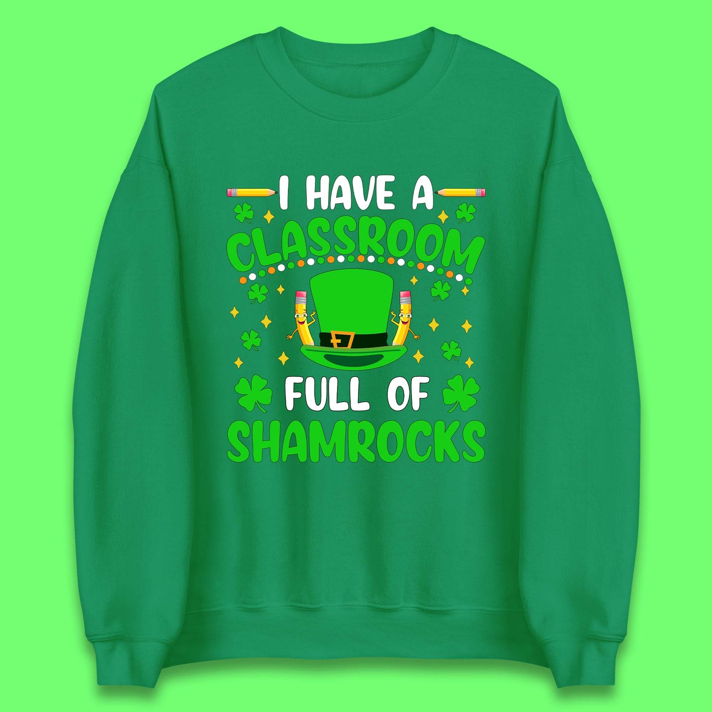 I Have A Classroom Full Of Shamrocks Unisex Sweatshirt