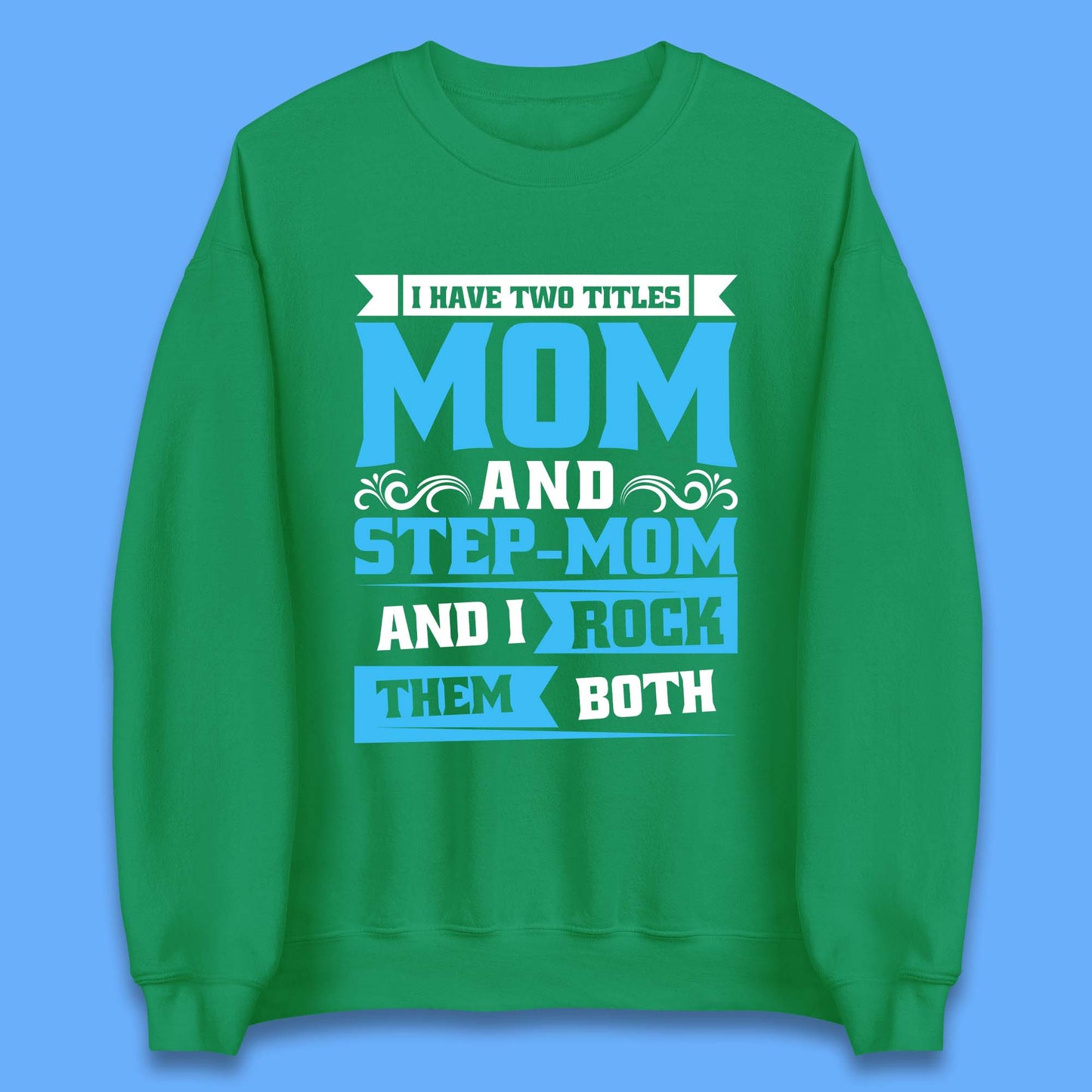 I Have Two Titles Mom And Step-Mom Unisex Sweatshirt