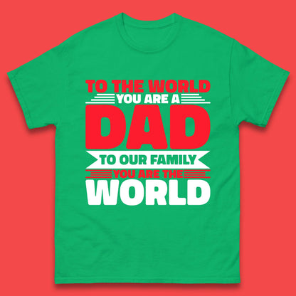 To The World You Are A Dad Mens T-Shirt