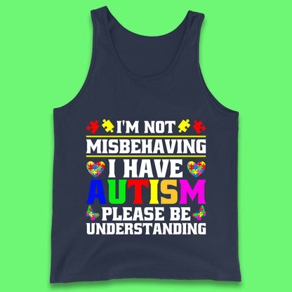 I'm Not Misbehaving I Have Autism Please Be Understanding Autism Awareness Autism Warrior Tank Top