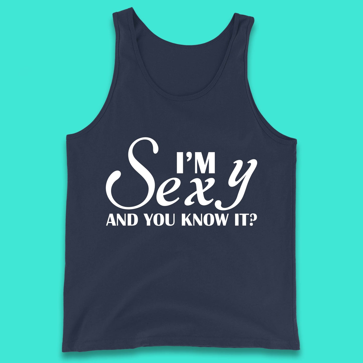 I'm Sexy And You Know It? Funny Sarcastic Humor Quote Tank Top