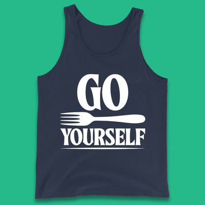 Go Fork Yourself Go Fuck Yourself Funny Sarcastic Offensive Fork Joke Tank Top