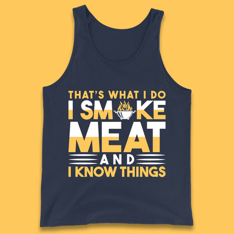 That's What I Do I Smoke Meat And I Know Things Funny BBQ Chef Grill Master Tank Top