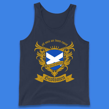 All Men Are Born Equal The Best Are Born To Be Scotsmen Scottish Flag Scotland Football St Andrews Day Tank Top