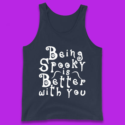 Being Spooky Is Better With You Halloween Saying Horror Spooky Season Tank Top