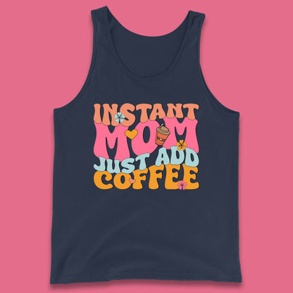 Instant Mom Just Add Coffee Tank Top