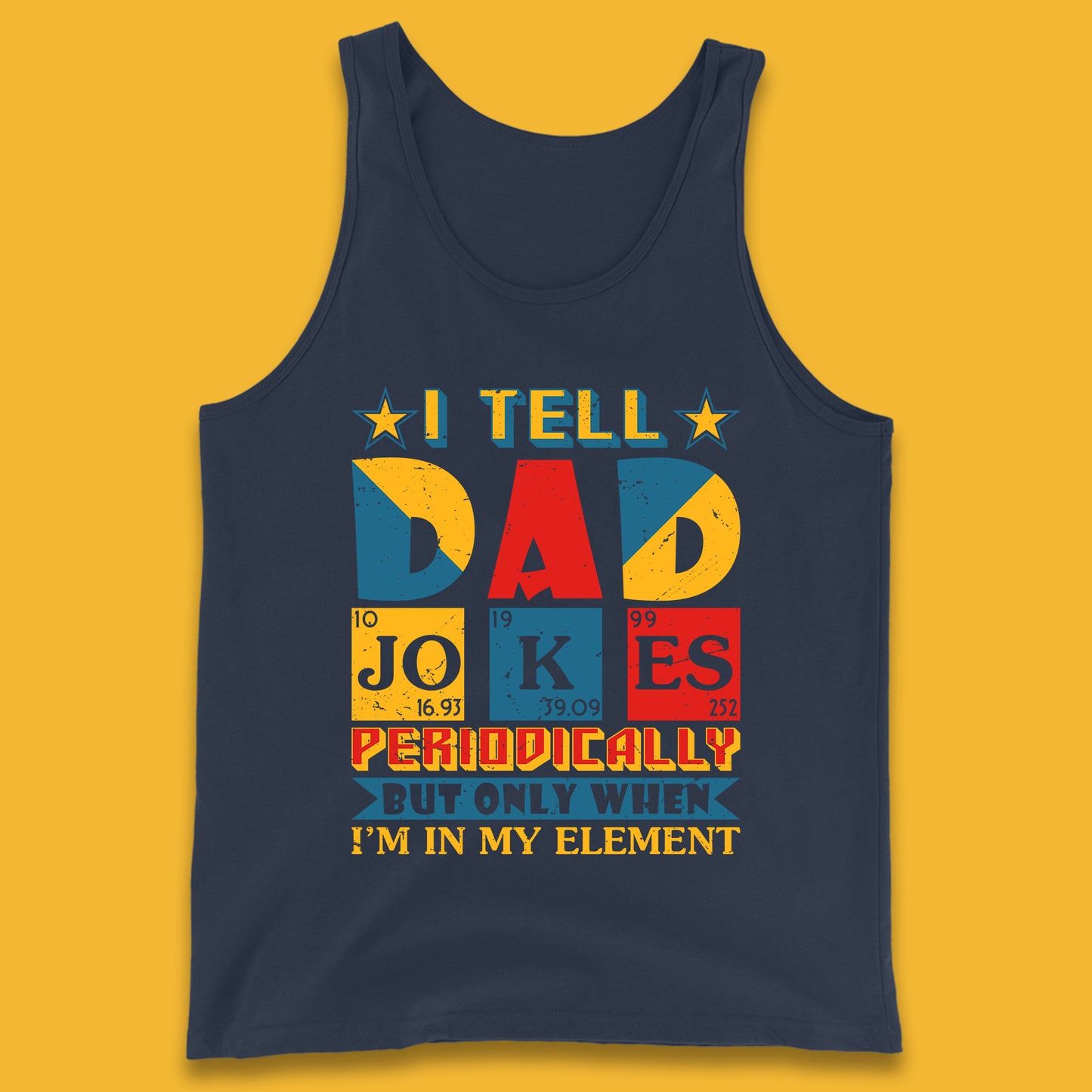 I Tell Dad Jokes Perdiocally But Only When I'm In My Element Funny Dad Chemistry Periodic Table Teacher Daddy Papa Father's Day Tank Top