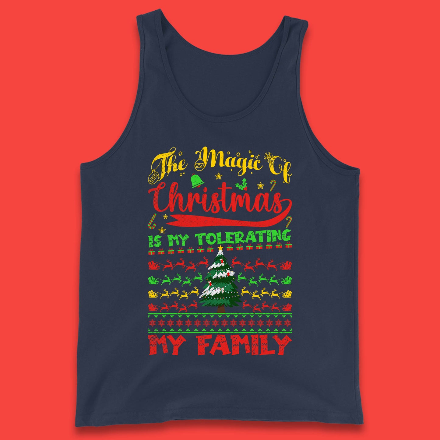 The Magic Of Christmas Is My Tolerating My Family funny Xmas Quote Tank Top