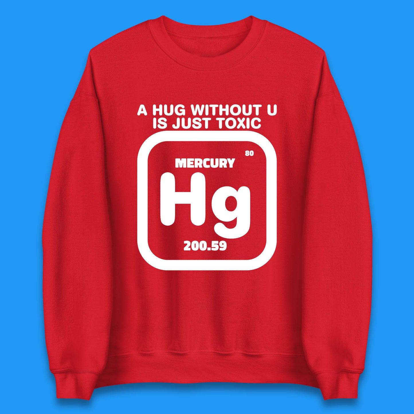 A Hug Without U Is Just Toxic Unisex Sweatshirt