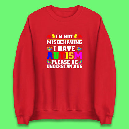 I'm Not Misbehaving I Have Autism Please Be Understanding Autism Awareness Autism Warrior Unisex Sweatshirt