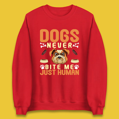 Dogs Never Bite Me Just Human Dog Owner Saying Dog Lovers Unisex Sweatshirt