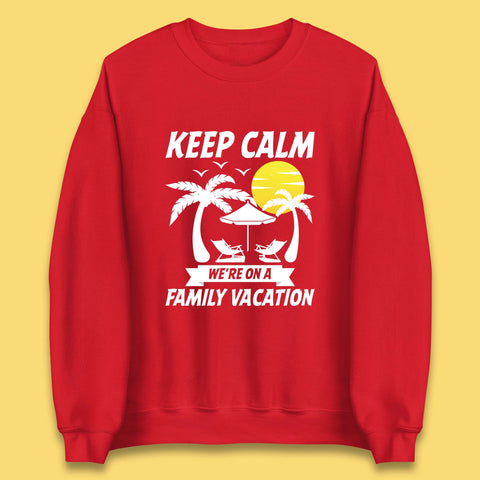 Keep Calm We're On A Family Vacation Summer Holidays Matching Family Beach Trip Unisex Sweatshirt