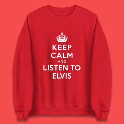 Keep Calm And Listen To Elvis American Singer Elvis Presley King Of Rock Unisex Sweatshirt