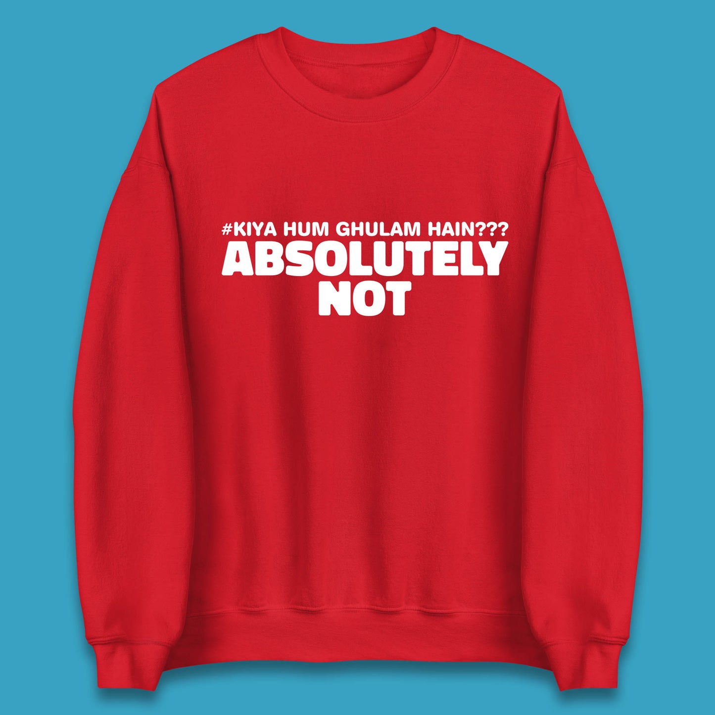 Kya Hum Ghulam Hain??? Absolutely Not Imran Khan Supporter Gift Unisex Sweatshirt