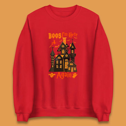 Boos I'm Here Again Halloween Haunted House Horror Scary Spooky Season Unisex Sweatshirt