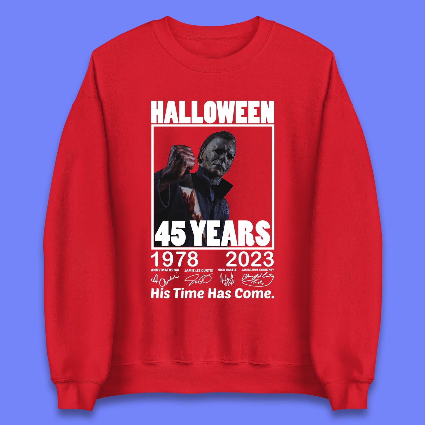 Michael Myers Fictional Character Signatures Halloween 45 Years 1978-2023 His Time Has Come Scary Movie  Unisex Sweatshirt