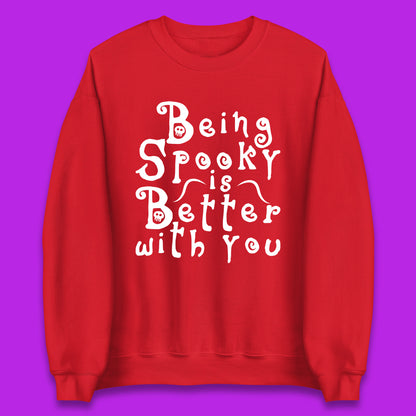 Being Spooky Is Better With You Halloween Saying Horror Spooky Season Unisex Sweatshirt