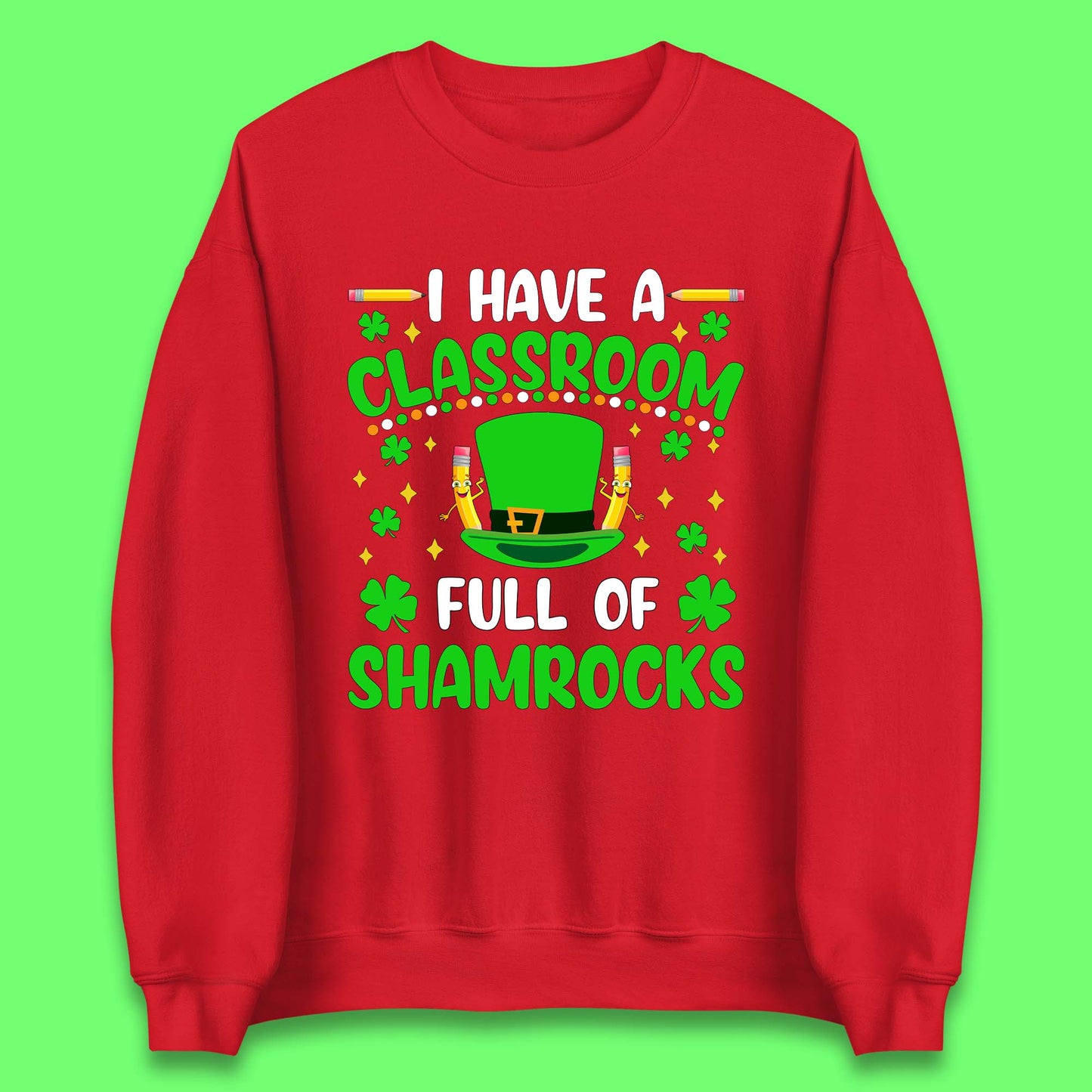 I Have A Classroom Full Of Shamrocks Unisex Sweatshirt