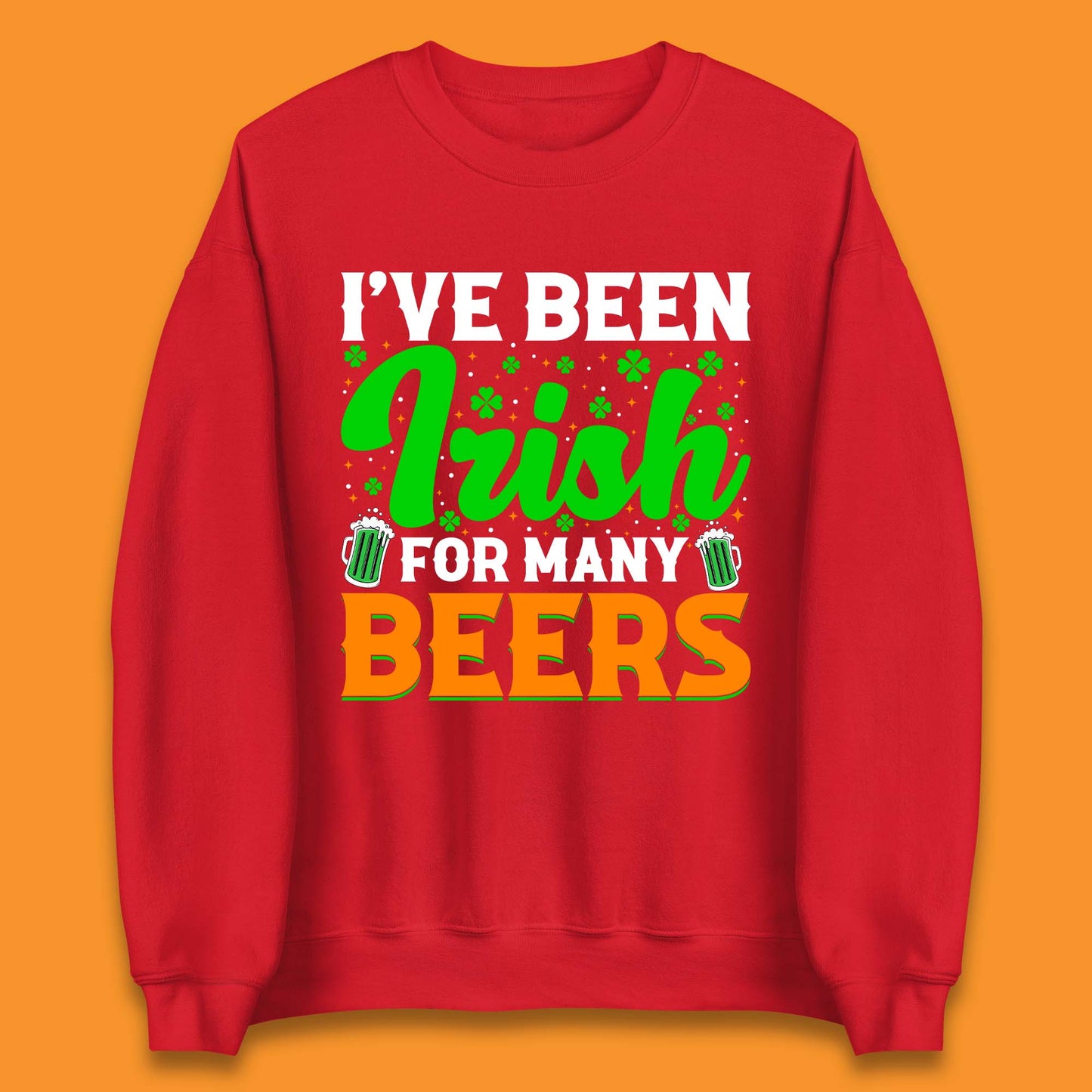 Irish For Many Beers Unisex Sweatshirt