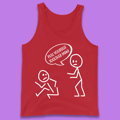 Pull Yourself Together Man! Novelty Sarcastic Funny Stick Figure Tank Top