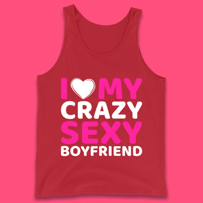 I Love My Crazy Sexy Boyfriend Valentines Day Boyfriend Bf Gift Tank Top