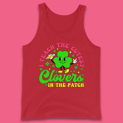 I Teach The Cutest Clovers In The Patch Tank Top